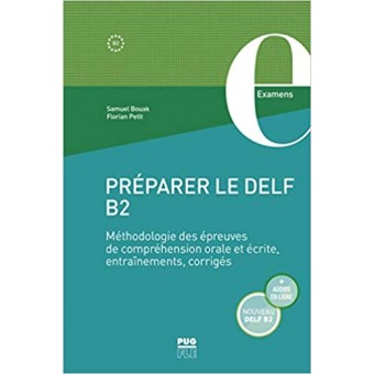 Preparer le DELF B2: Méthodologie des épreuves de compréhension orale et écrite, corrigés