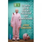 Jonasson - Le vieux qui ne voulait pas fêter son anniversaire